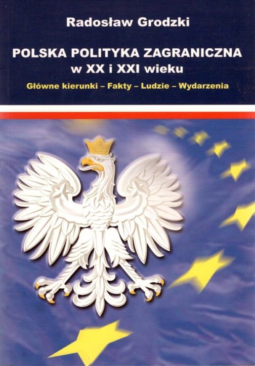 Polska Polityka Zagraniczna w XX i XXI wieku.  Główne kierunki - Fakty - Ludzie - Wydarzenia